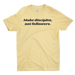 Make Disciples, Not Followers T-Shirt