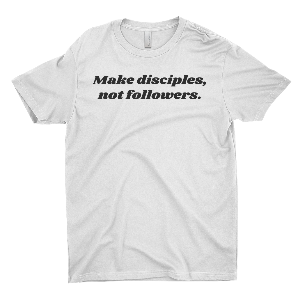 Make Disciples, Not Followers T-Shirt