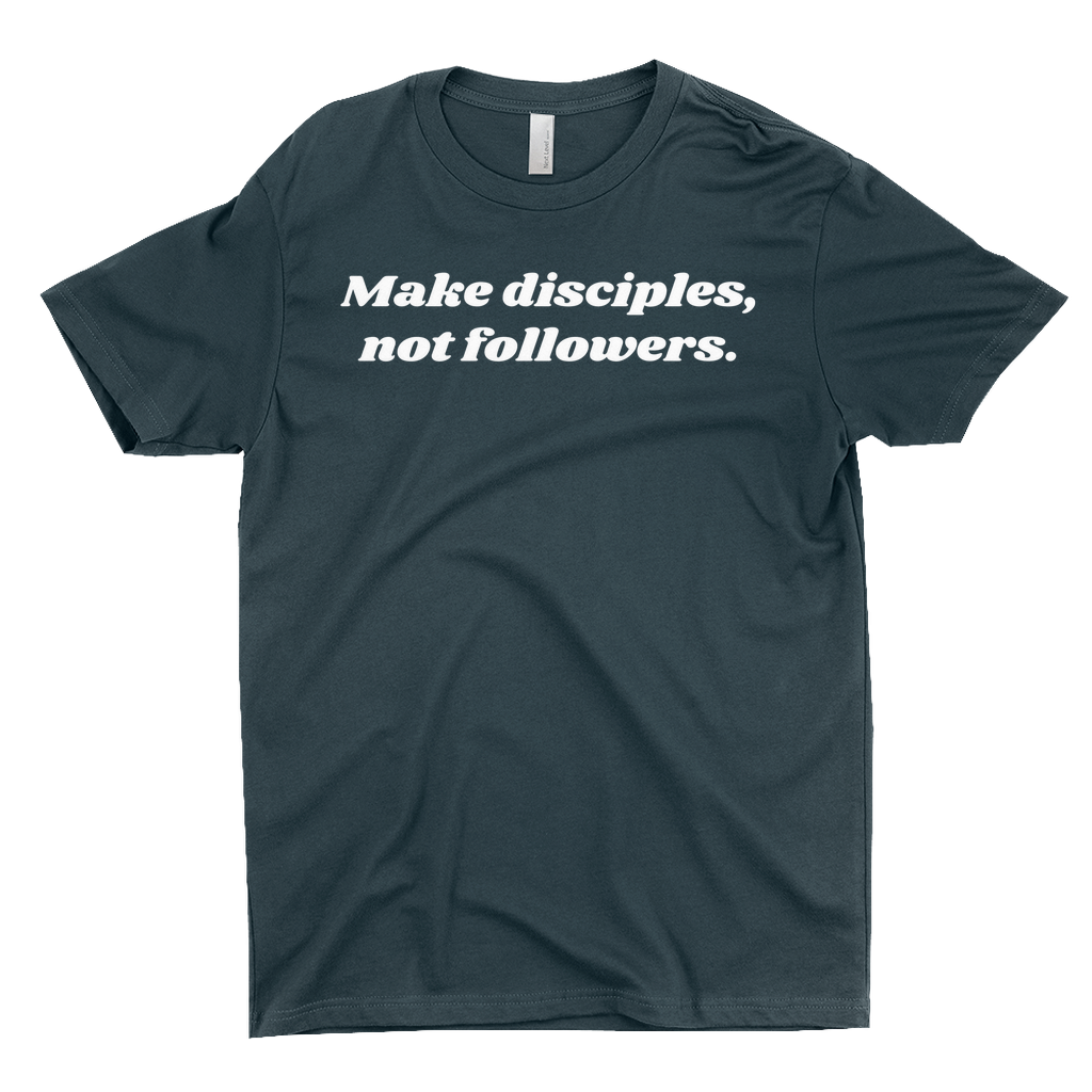 Make Disciples, Not Followers T-Shirt