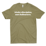 Make Disciples, Not Followers T-Shirt