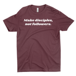 Make Disciples, Not Followers T-Shirt