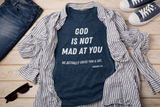 God is Not Mad at You T-Shirt