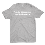 Make Disciples, Not Followers T-Shirt