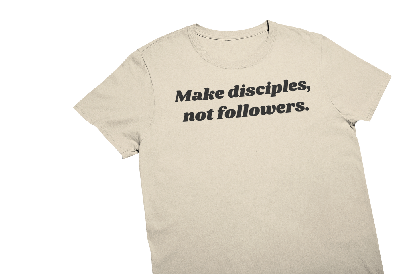 Make Disciples, Not Followers T-Shirt