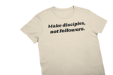 Make Disciples, Not Followers T-Shirt