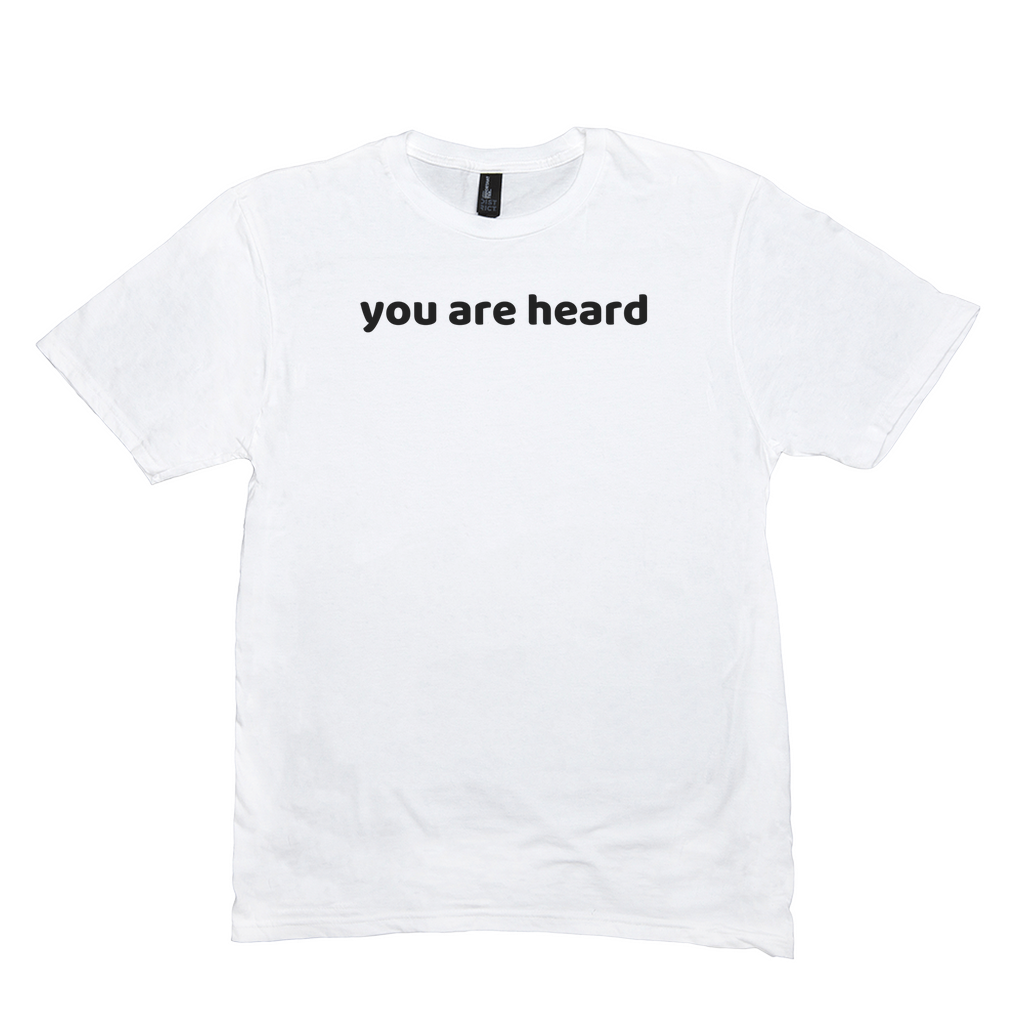 You Are Heard T-Shirt