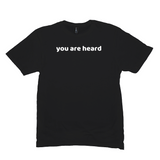 You Are Heard T-Shirt