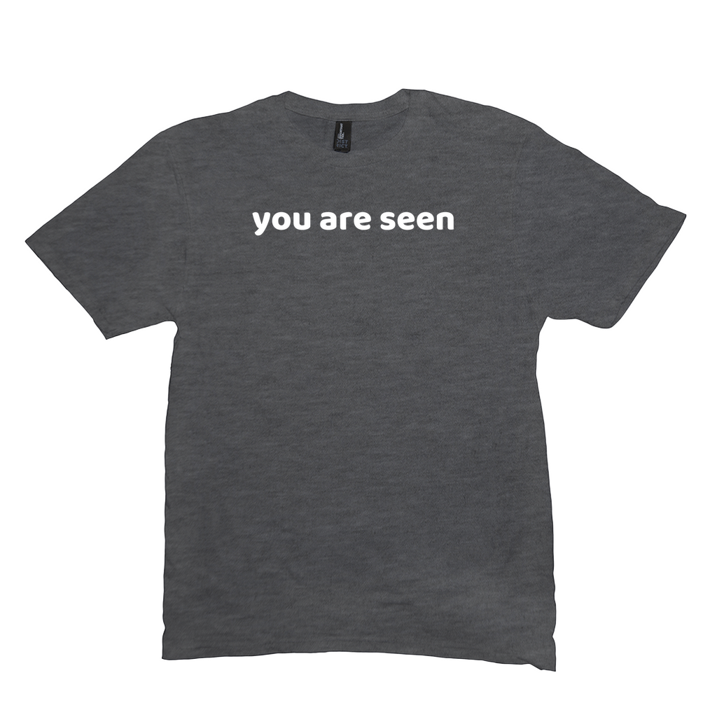 You Are Seen T-Shirt