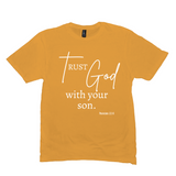 Trust God with Your Son T-Shirt