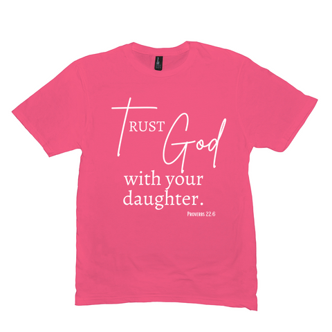 Trust God with Your Daughter T-Shirt