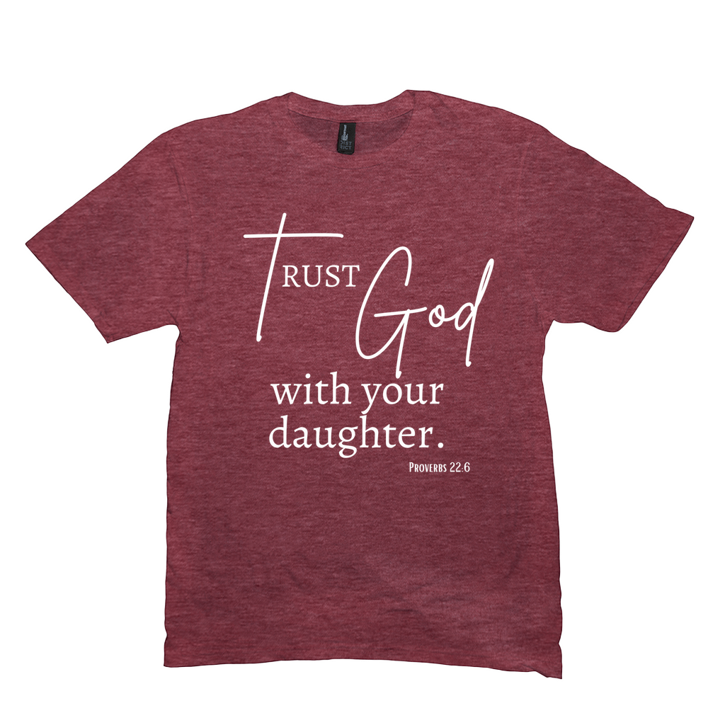 Trust God with Your Daughter T-Shirt