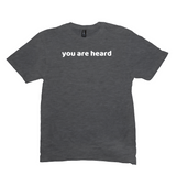 You Are Heard T-Shirt