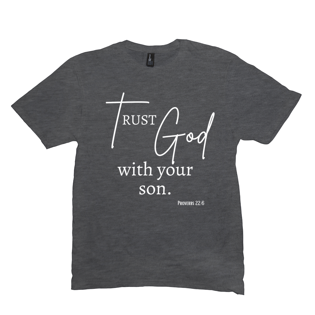 Trust God with Your Son T-Shirt