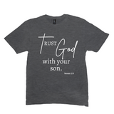Trust God with Your Son T-Shirt