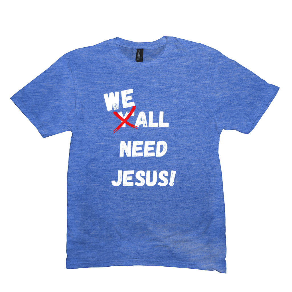 WE ALL Need Jesus T-Shirt