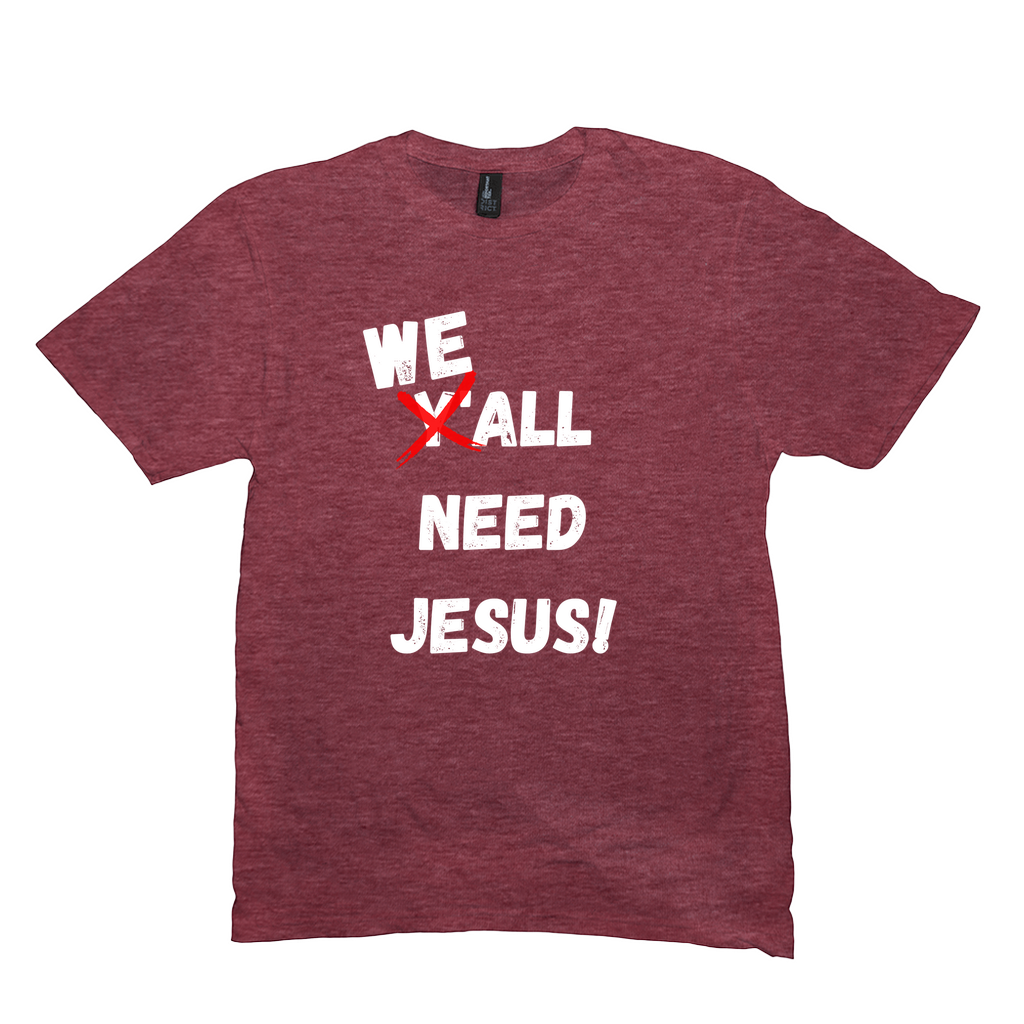 WE ALL Need Jesus T-Shirt