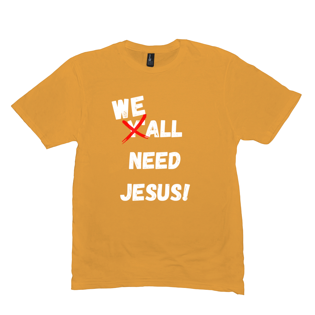 WE ALL Need Jesus T-Shirt