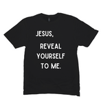 Jesus, Reveal Yourself T-Shirt