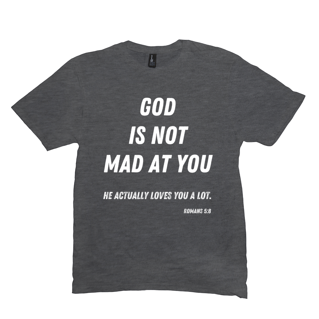 God is Not Mad at You T-Shirt