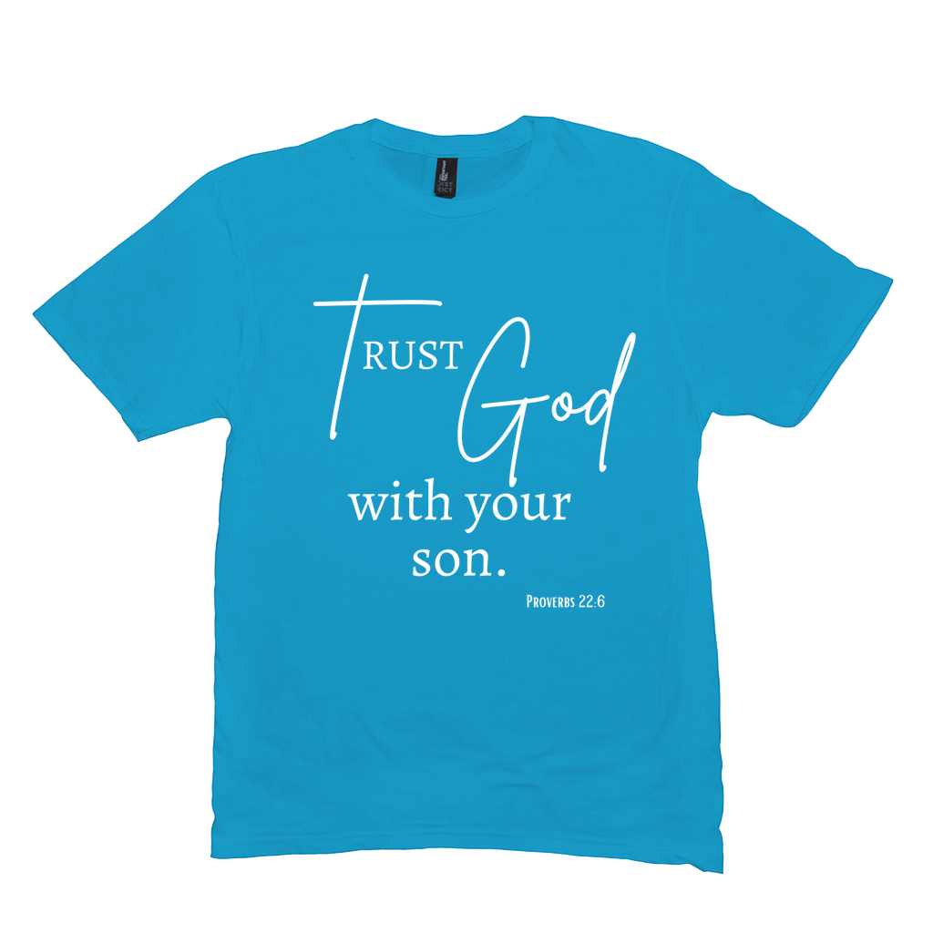 Trust God with Your Son T-Shirt