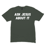 Ask Jesus About It T-Shirt