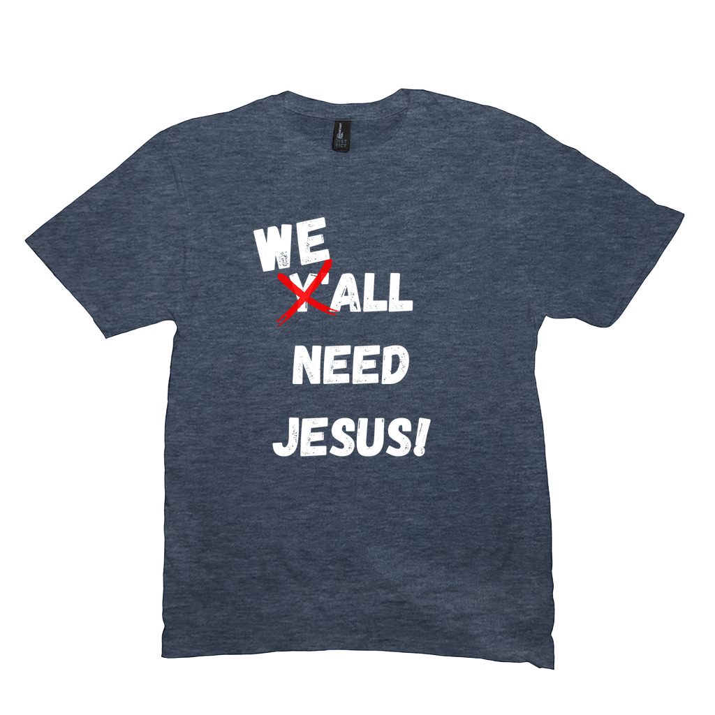 WE ALL Need Jesus T-Shirt