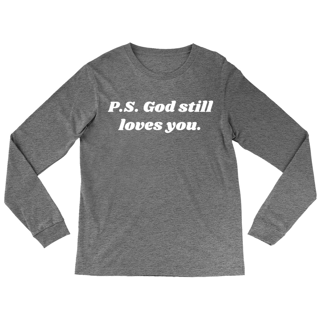 P.S. God Still Loves You Long Sleeve T-Shirt