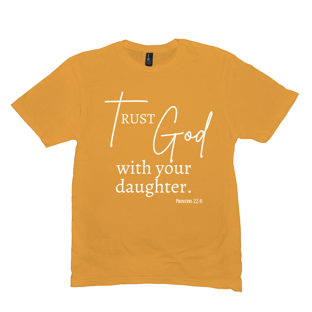 Trust God with Your Daughter T-Shirt