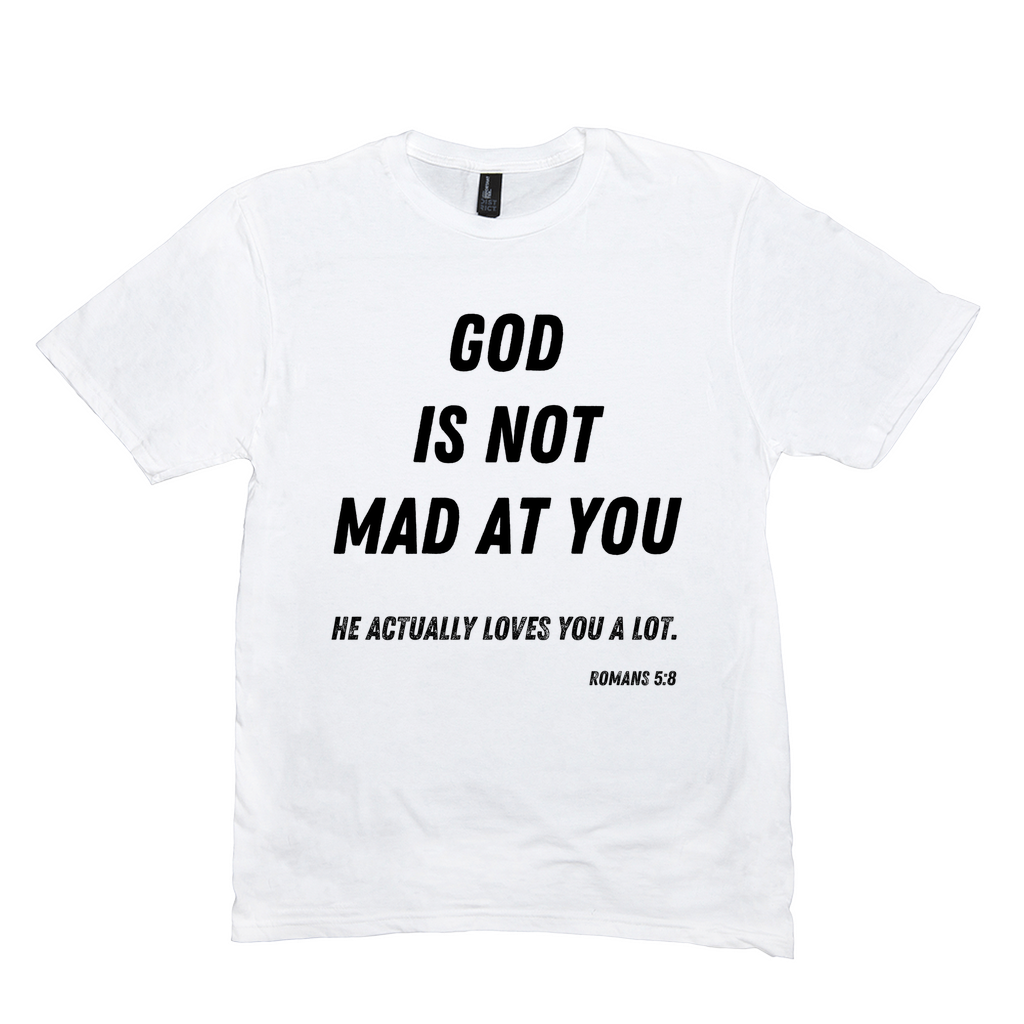 God is Not Mad at You T-Shirt