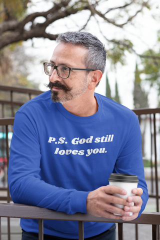 P.S. God Still Loves You Long Sleeve T-Shirt